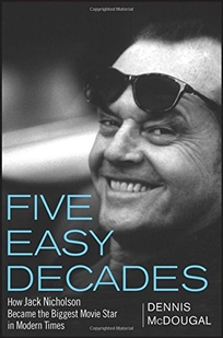 Five Easy Decades: How Jack Nicholson Became the Biggest Movie Star in Modern Times