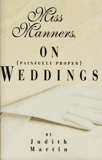 Miss Manners on Painfully Proper Weddings