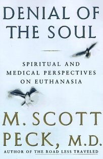 Denial of the Soul: Spiritual and Medical Perspectives on Euthanasia and Mortality