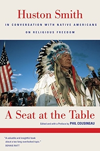 A Seat at the Table: Conversations with Huston Smith on Native American Religious Freedom