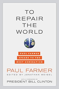 To Repair the World: Paul Farmer Speaks to the Next Generation