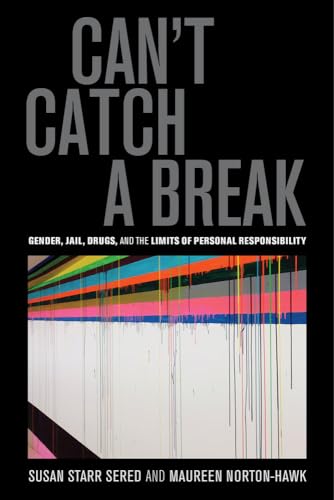 cover image Can't Catch a Break: Gender, Jail, Drugs, and the Limits of Personal Responsibility