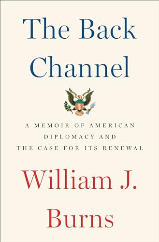 The Back Channel: A Memoir of American Diplomacy and the Case for