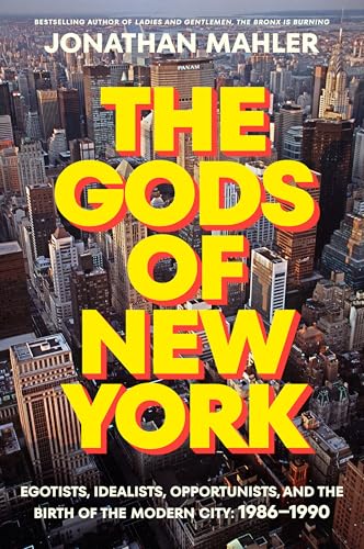 cover image The Gods of New York: Egotists, Idealists, Opportunists, and the Birth of the Modern City: 1986–1990