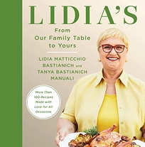 Lidia’s from Our Family Table to Yours: More than 100 Recipes Made with Love for All Occasions