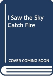 I Saw the Sky Catch Fire