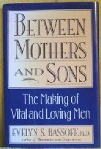 Between Mothers and Sons: 2the Making of Vital and Loving Men