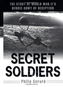 Secret Soldiers: The Story of World War II's Heroic Army of Deception