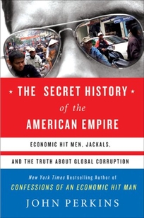 The Secret History of the American Empire: Economic Hit Men