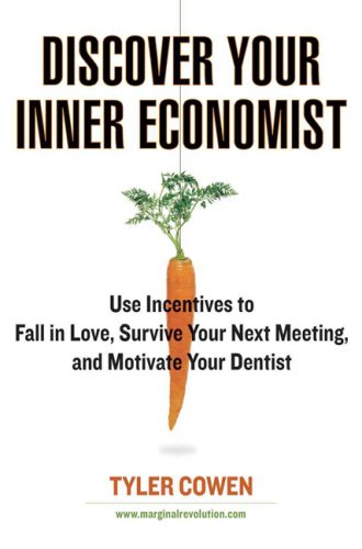 cover image Discover Your Inner Economist: Use Incentives to Fall in Love, Survive Your Next Meeting, and Motivate Your Dentist