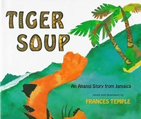 Tiger Soup: An Anansi Story from Jamaica