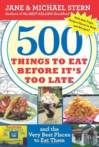 500 Things to Eat Before It's Too Late: And the Very Best Places to Eat Them