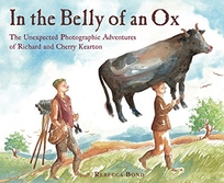 In the Belly of an Ox: The Unexpected Photographic Adventures of Richard and Cherry Kearton