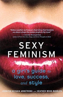 Sexy Feminism: A Girl's Guide to Love