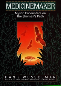 Medicinemaker: Mystic Encounters on the Shaman's Path