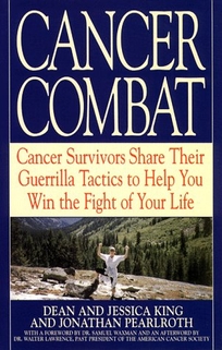 Cancer Combat: Cancer Servivors Share Their Guerrilla Tactics to Help You Win the Fight of Your Life