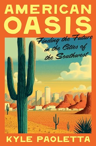 cover image American Oasis: Finding the Future in the Cities of the Southwest