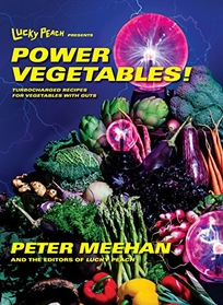 Lucky Peach Presents Power Vegetables! Turbocharged Recipes for Vegetables with Guts