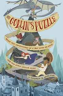 The Goblin’s Puzzle: Being the Adventures of a Boy with No Name and Two Girls Called Alice