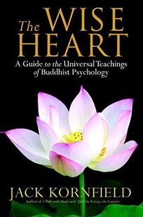 The Wise Heart: A Guide to the Universal Teachings of Buddhist Psychology