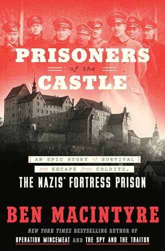 cover image Prisoners of the Castle: An Epic Story of Survival and Escape from Colditz, the Nazis’ Fortress Prison