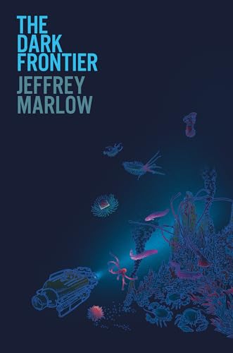 cover image The Dark Frontier: Unlocking the Secrets of the Deep Sea