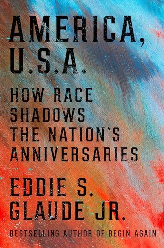 cover image America, U.S.A.: How Race Shadows the Nation’s Anniversaries