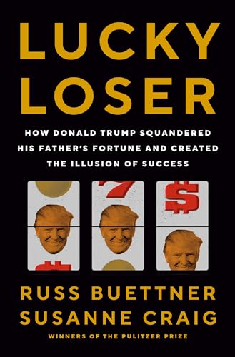 cover image Lucky Loser: How Donald Trump Squandered His Father’s Fortune and Created the Illusion of Success