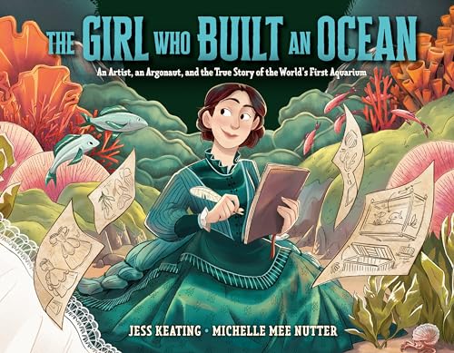 cover image The Girl Who Built an Ocean: An Artist, an Argonaut, and the True Story of the World’s First Aquarium