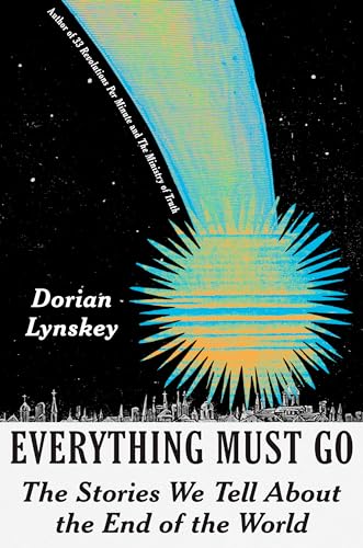 cover image Everything Must Go: The Stories We Tell About the End of the World