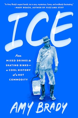 cover image Ice: From Mixed Drinks to Skating Rinks—a Cool History of a Hot Commodity