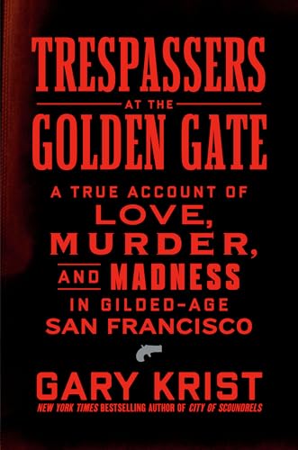 cover image Trespassers at the Golden Gate: A True Account of Love, Murder, and Madness in Gilded-Age San Francisco