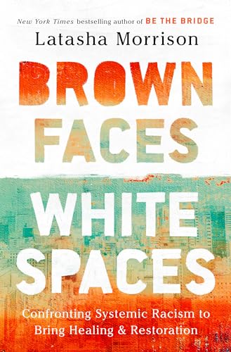cover image Brown Faces, White Spaces: Confronting Systemic Racism to Bring Healing and Restoration