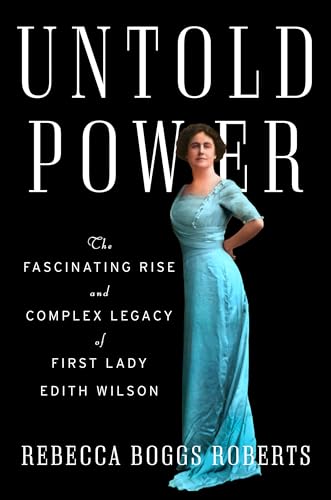 cover image Untold Power: The Fascinating Rise and Complex Legacy of First Lady Edith Wilson