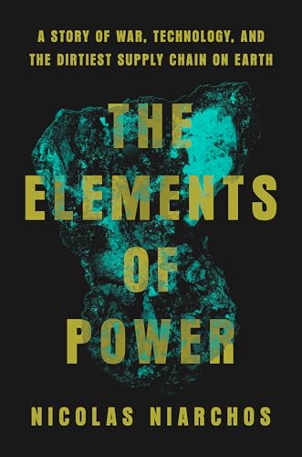 cover image The Elements of Power: A Story of War, Technology, and the Dirtiest Supply Chain on Earth
