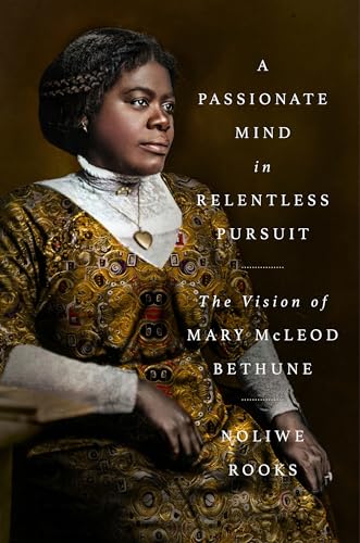 cover image A Passionate Mind in Relentless Pursuit: The Vision of Mary McLeod Bethune