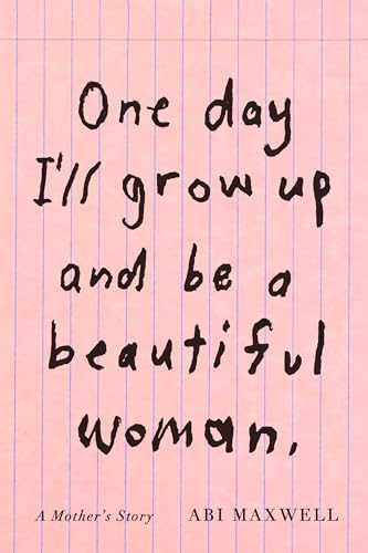 cover image One Day I’ll Grow Up and Be a Beautiful Woman: A Mother’s Story