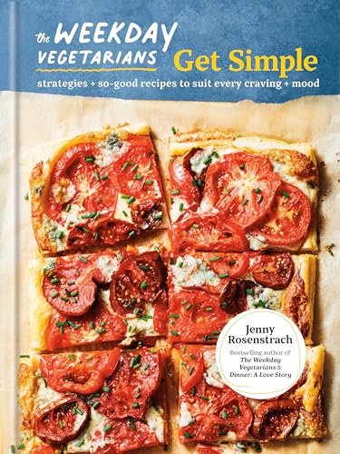 cover image The Weekday Vegetarians Get Simple: Strategies and So-Good Recipes to Suit Every Craving and Mood