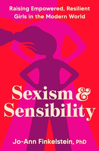 cover image Sexism and Sensibility: Raising Empowered, Resilient Girls in the Modern World 