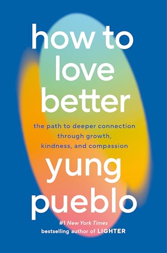 cover image How to Love Better: The Path to Deeper Connection Through Growth, Kindness, and Compassion