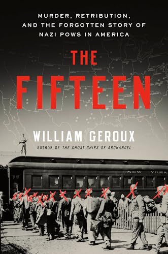 cover image The Fifteen: Murder, Retribution, and the Forgotten Story of Nazi POWs in America