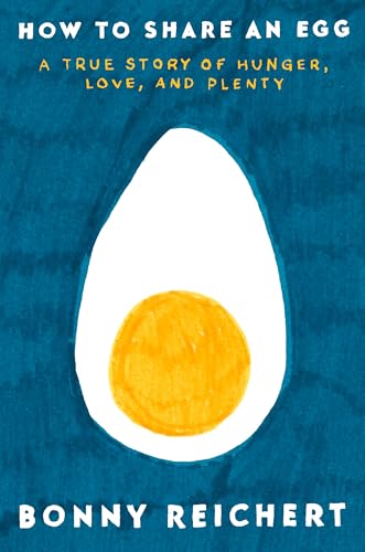 cover image How to Share an Egg: A True Story of Hunger, Love, and Plenty