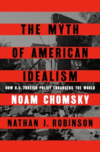 cover image The Myth of American Idealism: How U.S. Foreign Policy Endangers the World