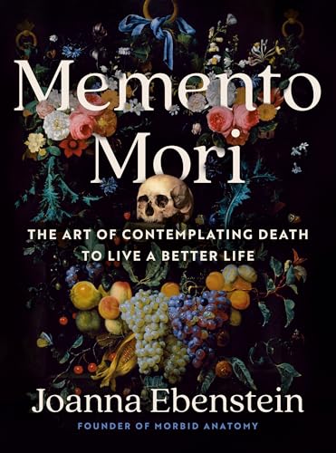 cover image Memento Mori: The Art of Contemplating Death to Live a Better Life