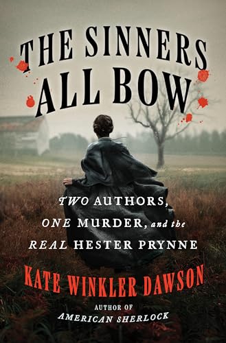 cover image The Sinners All Bow: Two Authors, One Murder, and the Real Hester Prynne