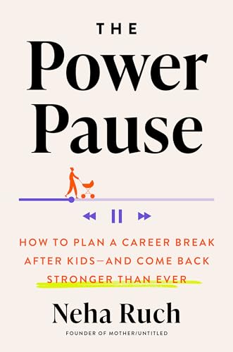 cover image The Power Pause: How to Plan a Career Break After Kids—and Come Back Stronger Than Ever