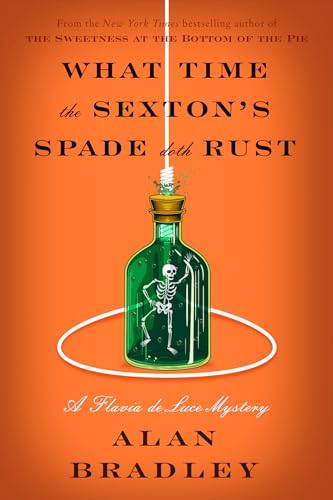 cover image What Time the Sexton’s Spade Doth Rust: A Flavia de Luce Novel