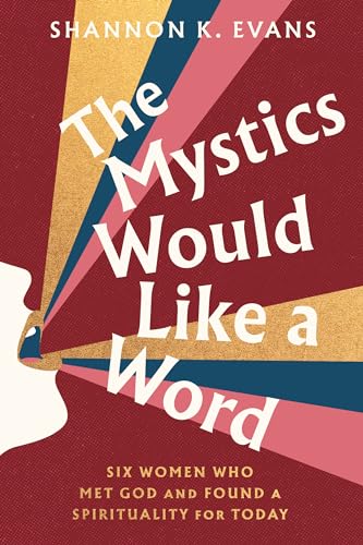 cover image The Mystics Would Like a Word: Six Women Who Met God and Found a Spirituality for Today