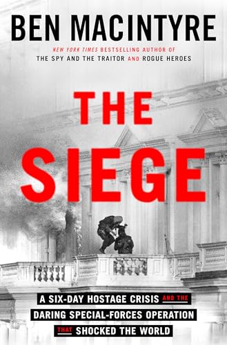 cover image The Siege: A Six-Day Hostage Crisis and the Daring Special-Forces Operation That Shocked the World