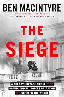 The Siege: A Six-Day Hostage Crisis and the Daring Special-Forces Operation That Shocked the World